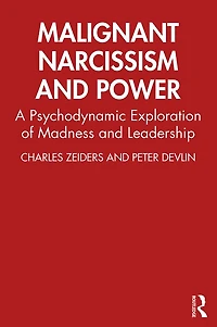 Malignant Narcissism and Power: A Psychodynamic Exploration of Madness Leadership