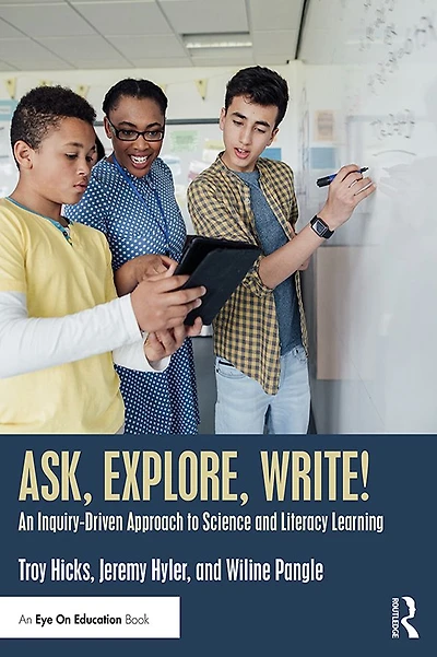 Ask, Explore, Write!: An Inquiry-Driven Approach to Science and Literacy Learning