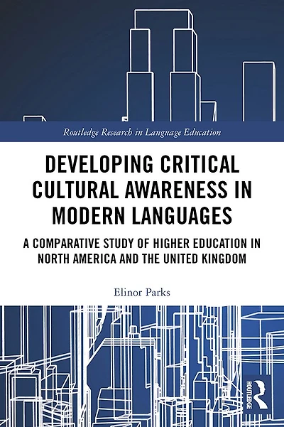 Developing Critical Cultural Awareness Modern Languages: A Comparative Study of Higher Education North America and the United Kingdom