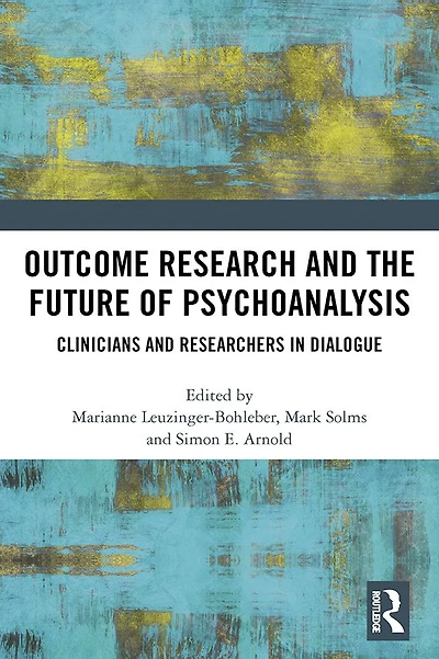 Outcome Research and the Future of Psychoanalysis: Clinicians Researchers Dialogue