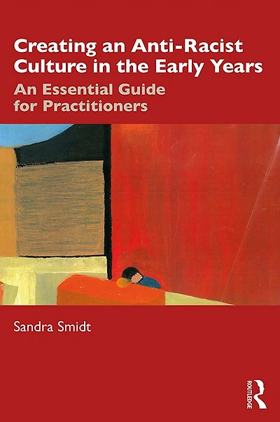 Creating An Anti-Racist Culture the Early Years: Essential Guide for Practitioners