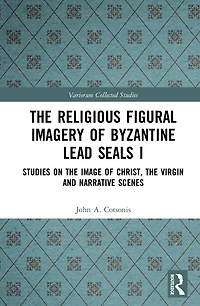 the Religious Figural Imagery of Byzantine Lead Seals I: Studies on Image Christ, Virgin and Narrative Scenes