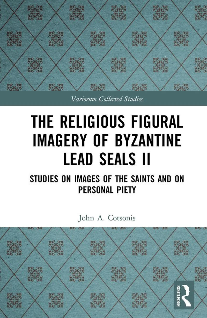 the Religious Figural Imagery of Byzantine Lead Seals II: Studies on Images Saints and Personal Piety