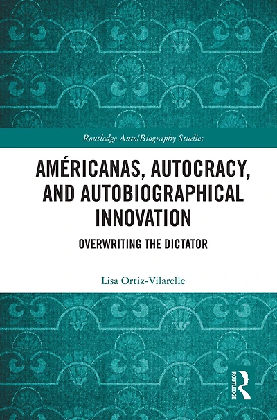 Américanas, Autocracy, and Autobiographical Innovation: Overwriting the Dictator