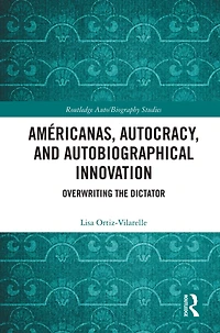 Américanas, Autocracy, and Autobiographical Innovation: Overwriting the Dictator