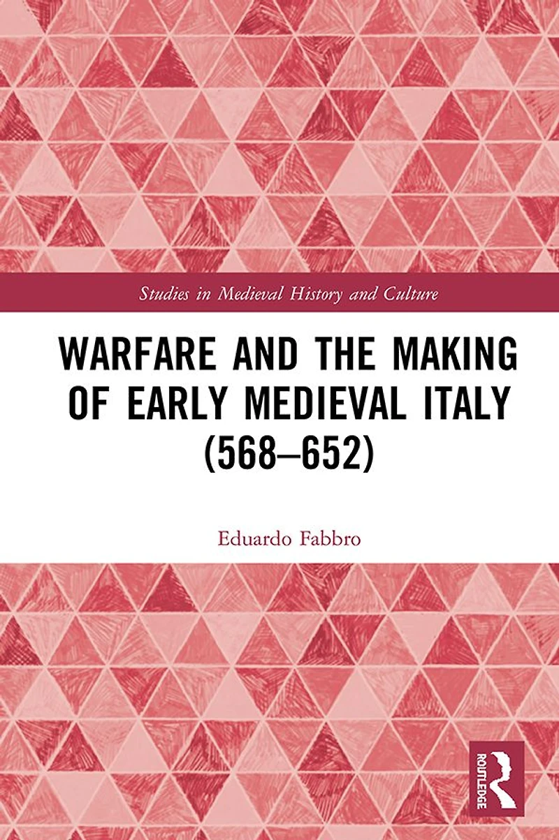 Warfare and the Making of Early Medieval Italy (568-652)