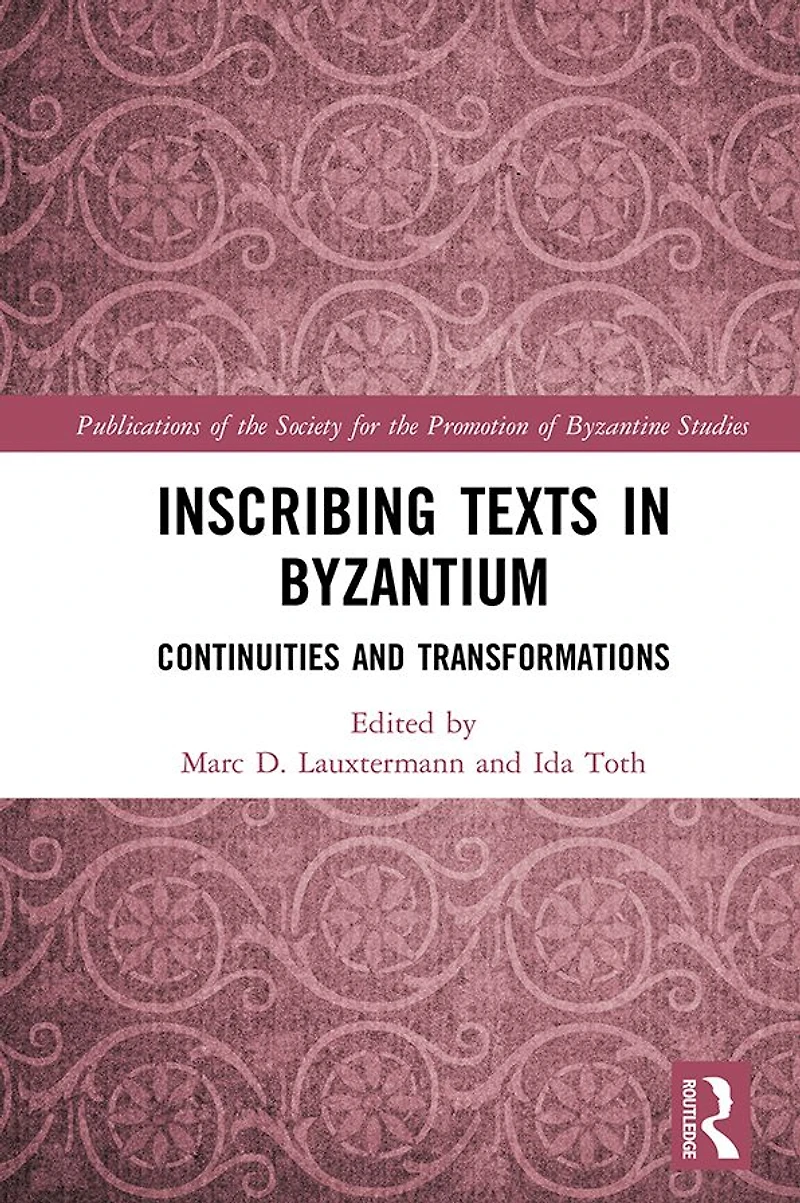 Inscribing Texts Byzantium: Continuities and Transformations