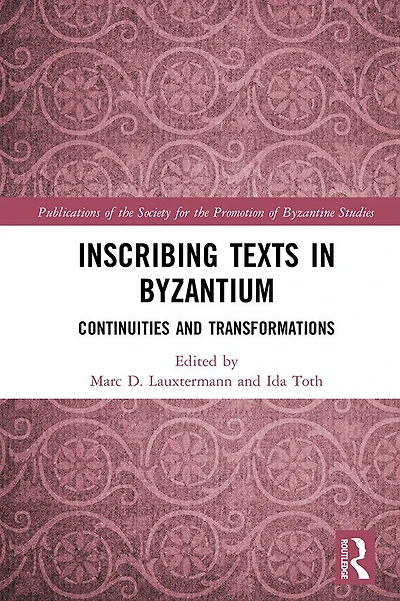 Inscribing Texts Byzantium: Continuities and Transformations