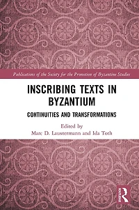 Inscribing Texts Byzantium: Continuities and Transformations