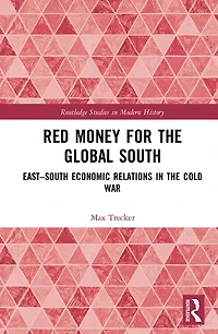 Red Money for the Global South: East-South Economic Relations Cold War
