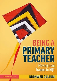 Being a Primary Teacher: Moving from Trainee to NQT