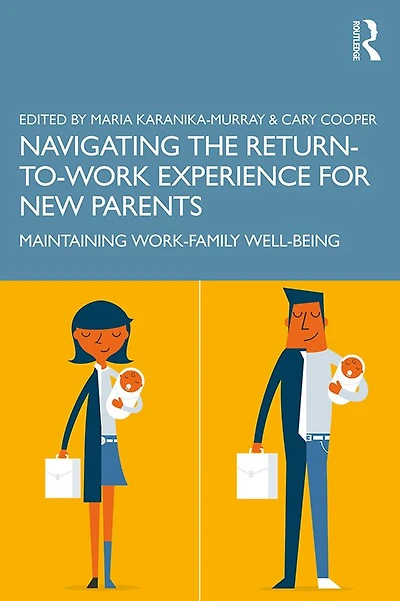 Navigating the Return-to-Work Experience for New Parents: Maintaining Work-Family Well-Being