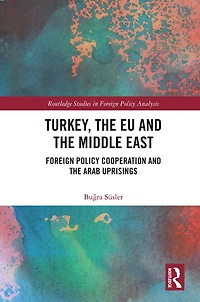 Turkey, the EU and Middle East: Foreign Policy Cooperation Arab Uprisings