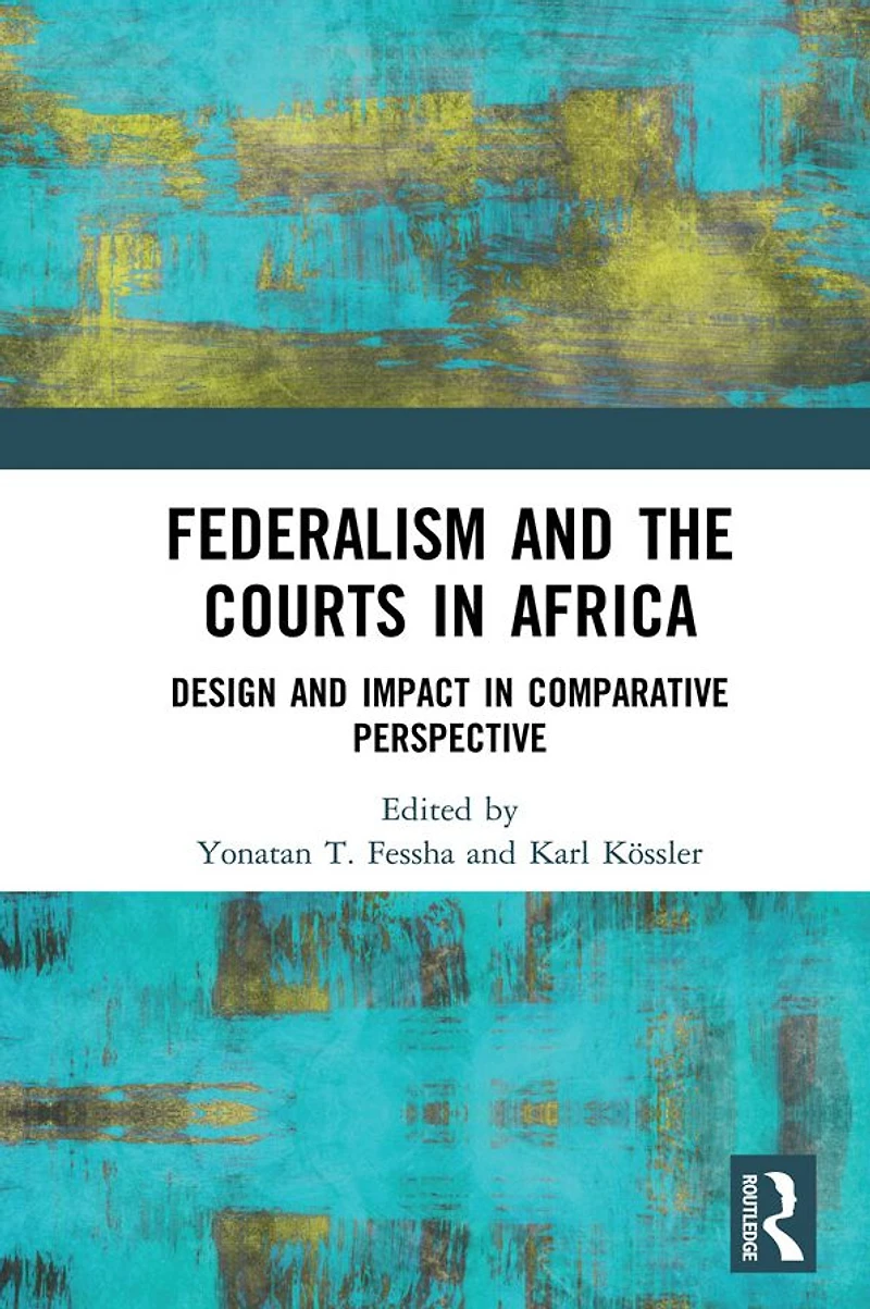 Federalism and the Courts Africa: Design Impact Comparative Perspective