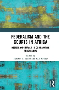 Federalism and the Courts Africa: Design Impact Comparative Perspective
