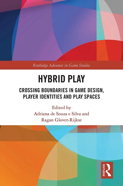 Hybrid Play: Crossing Boundaries Game Design, Players Identities and Play Spaces