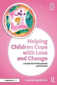 Helping Children Cope with Loss and Change: A Guide for Professionals Parents