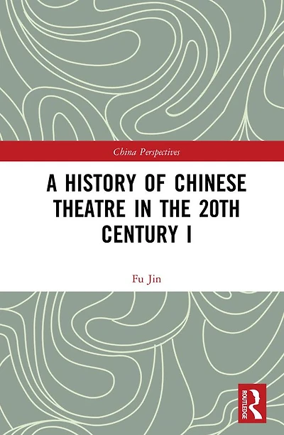 A History of Chinese Theatre the 20th Century I