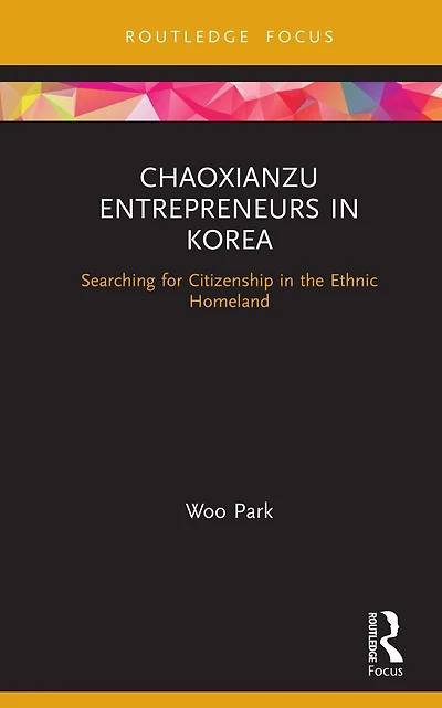 Chaoxianzu Entrepreneurs Korea: Searching for Citizenship the Ethnic Homeland