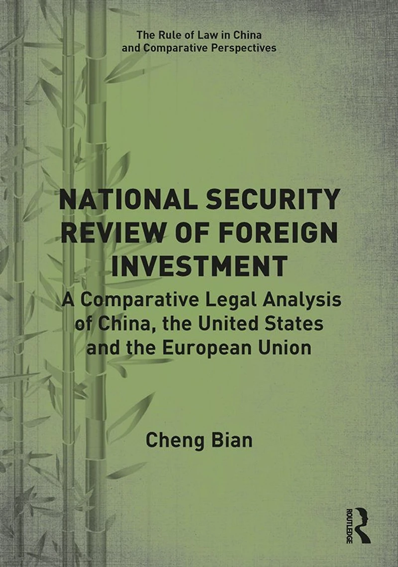 National Security Review of Foreign Investment: A Comparative Legal Analysis China, the United States and European Union