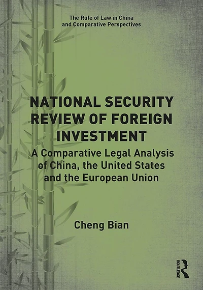 National Security Review of Foreign Investment: A Comparative Legal Analysis China, the United States and European Union
