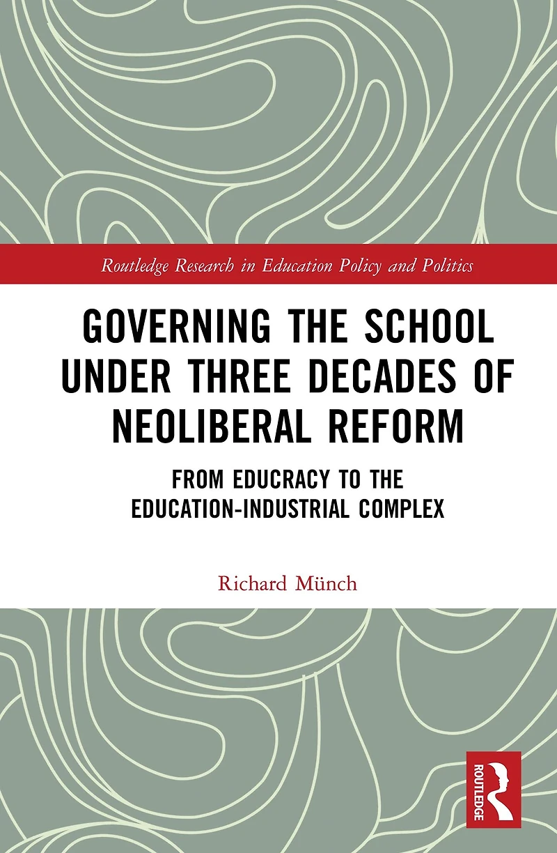 Governing the School under Three Decades of Neoliberal Reform: From Educracy to Education-Industrial Complex