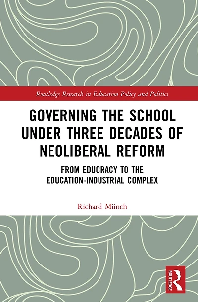 Governing the School under Three Decades of Neoliberal Reform: From Educracy to Education-Industrial Complex