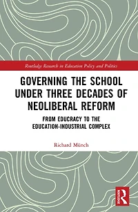 Governing the School under Three Decades of Neoliberal Reform: From Educracy to Education-Industrial Complex