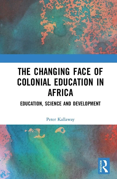 The Changing face of Colonial Education Africa: Education, Science and Development
