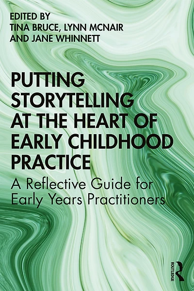 Putting Storytelling at the Heart of Early Childhood Practice: A Reflective Guide for Years Practitioners
