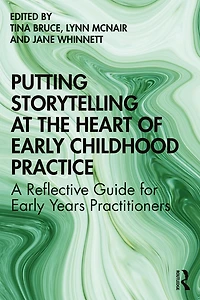 Putting Storytelling at the Heart of Early Childhood Practice: A Reflective Guide for Years Practitioners