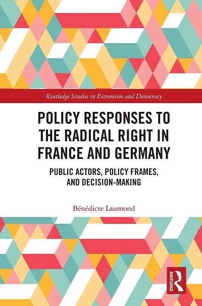 Policy Responses to the Radical Right France and Germany: Public Actors, Frames, Decision-Making