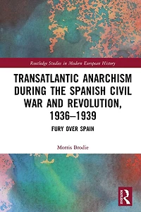 Transatlantic Anarchism during the Spanish Civil War and Revolution, 1936-1939: Fury Over Spain