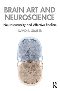 Brain Art and Neuroscience: Neurosensuality Affective Realism