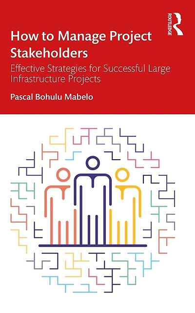 How to Manage Project Stakeholders: Effective Strategies for Successful Large Infrastructure Projects