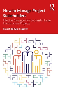 How to Manage Project Stakeholders: Effective Strategies for Successful Large Infrastructure Projects