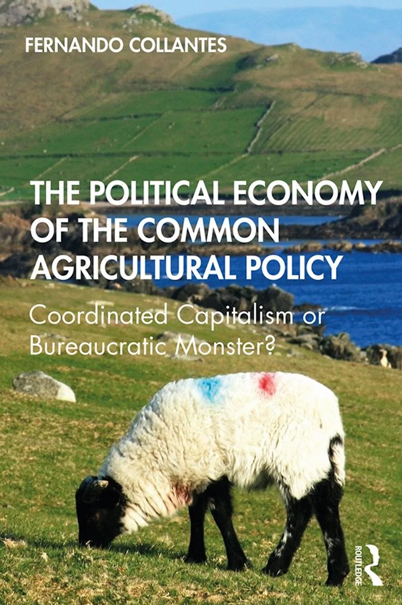 the Political Economy of Common Agricultural Policy: Coordinated Capitalism or Bureaucratic Monster?