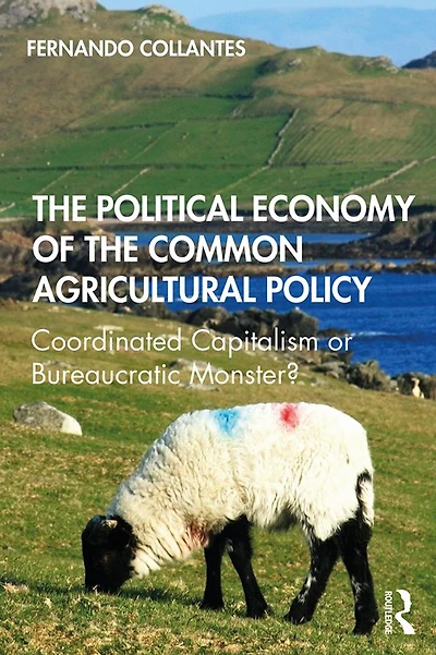 the Political Economy of Common Agricultural Policy: Coordinated Capitalism or Bureaucratic Monster?