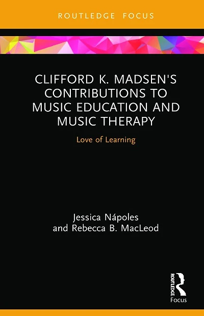 Clifford K. Madsen's Contributions to Music Education and Therapy: Love of Learning