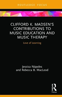 Clifford K. Madsen's Contributions to Music Education and Therapy: Love of Learning
