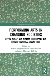 Performing Arts Changing Societies: Opera, Dance, and Theatre European Nordic Countries around 1800