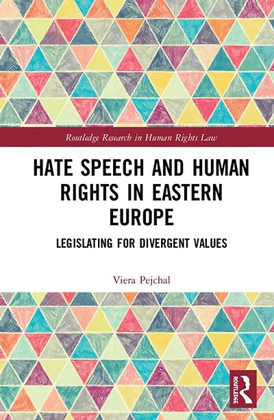 Hate Speech and Human Rights Eastern Europe: Legislating for Divergent Values