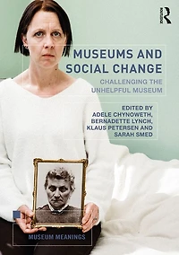 Museums and Social Change: Challenging the Unhelpful Museum