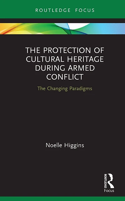 The Protection of Cultural Heritage During Armed Conflict: Changing Paradigms