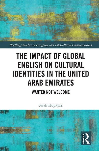 the Impact of Global English on Cultural Identities United Arab Emirates: Wanted not Welcome