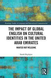 the Impact of Global English on Cultural Identities United Arab Emirates: Wanted not Welcome