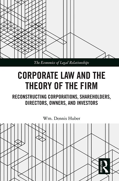 Corporate Law and the Theory of Firm: Reconstructing Corporations, Shareholders, Directors, Owners, Investors
