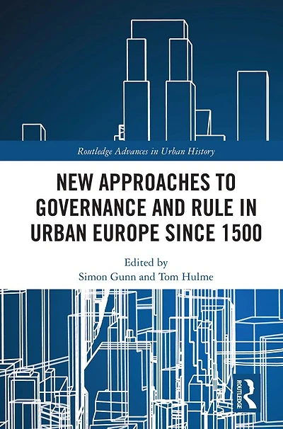 New Approaches to Governance and Rule Urban Europe Since 1500