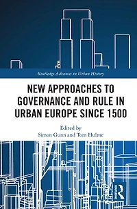 New Approaches to Governance and Rule Urban Europe Since 1500