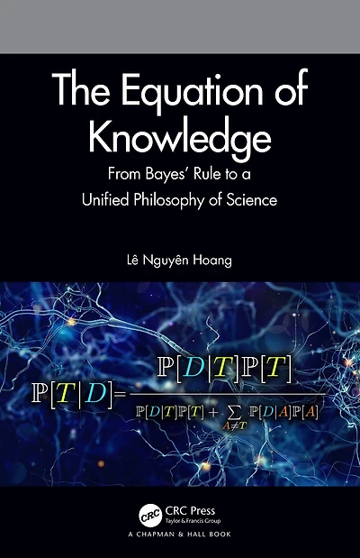 The Equation of Knowledge: From Bayes' Rule to a Unified Philosophy Science